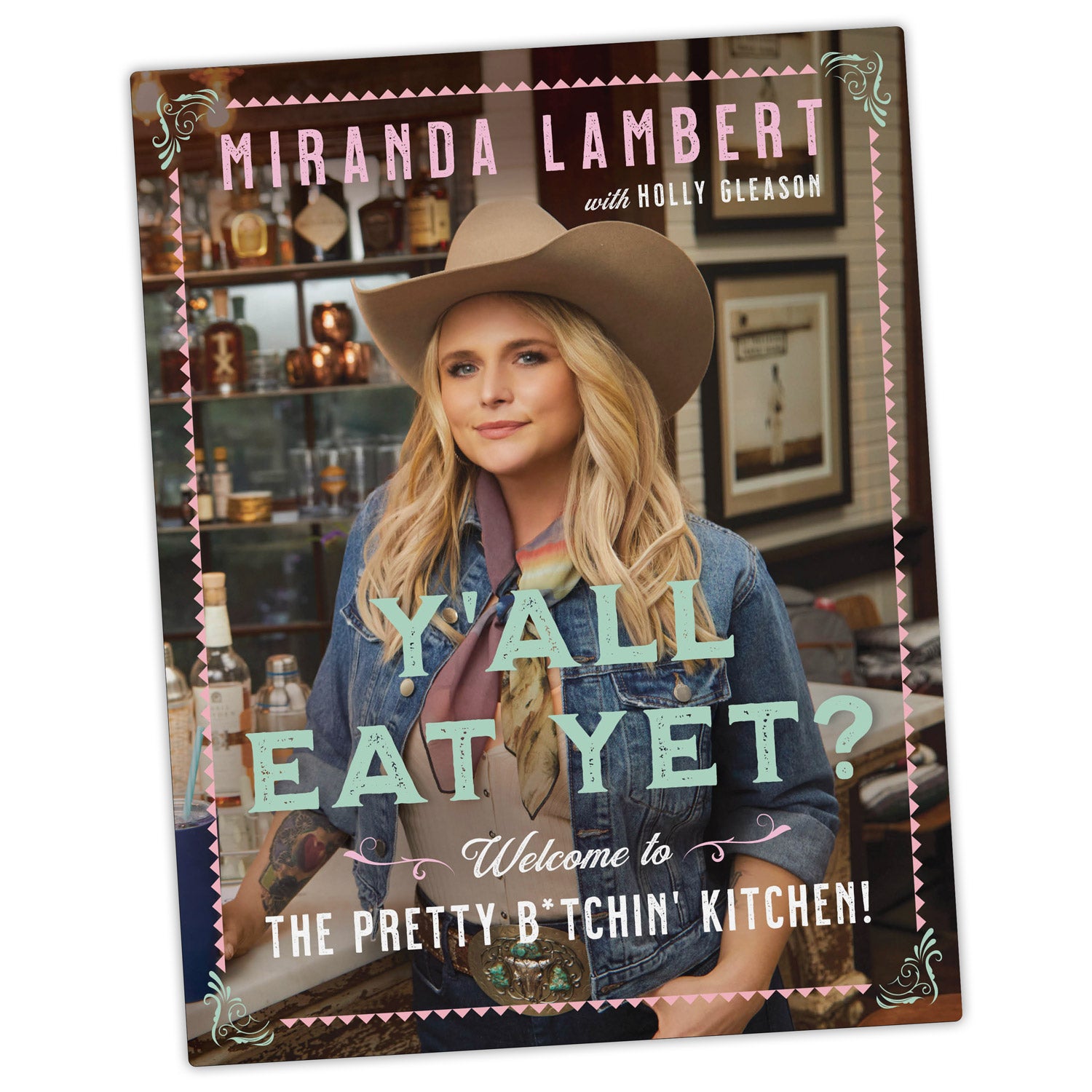 Cover features an image of Miranda with the text, "Y'all Eat Yet? Welcome to the Pretty B*tchin' Kitchen. By Miranda Lambert with Holly Gleason."